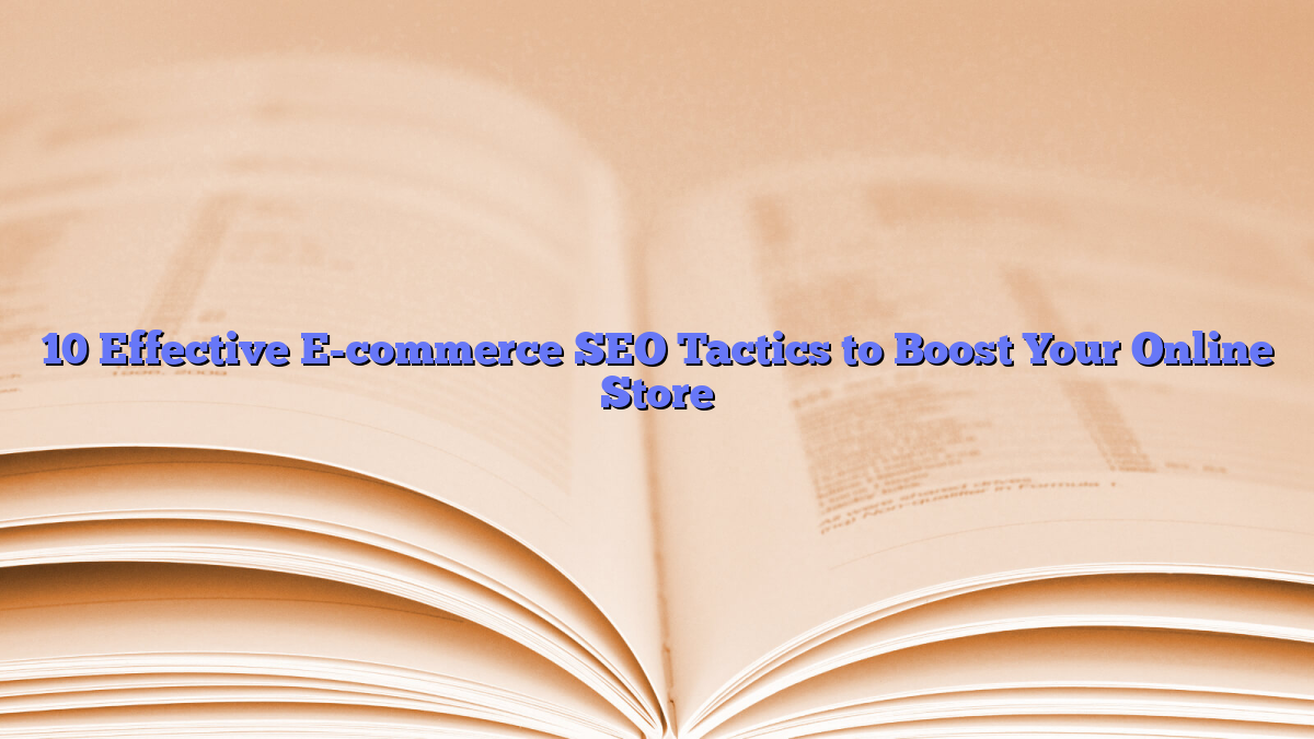 10 Effective E-commerce SEO Tactics to Boost Your Online Store